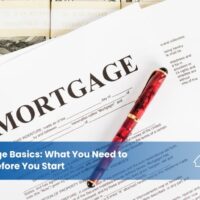 Mortgage Basics Mortgage Basics: What You Need to Know Before You Start