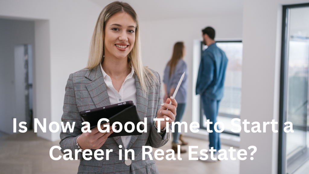 Is Now a Good Time to Start a Career in Real Estate