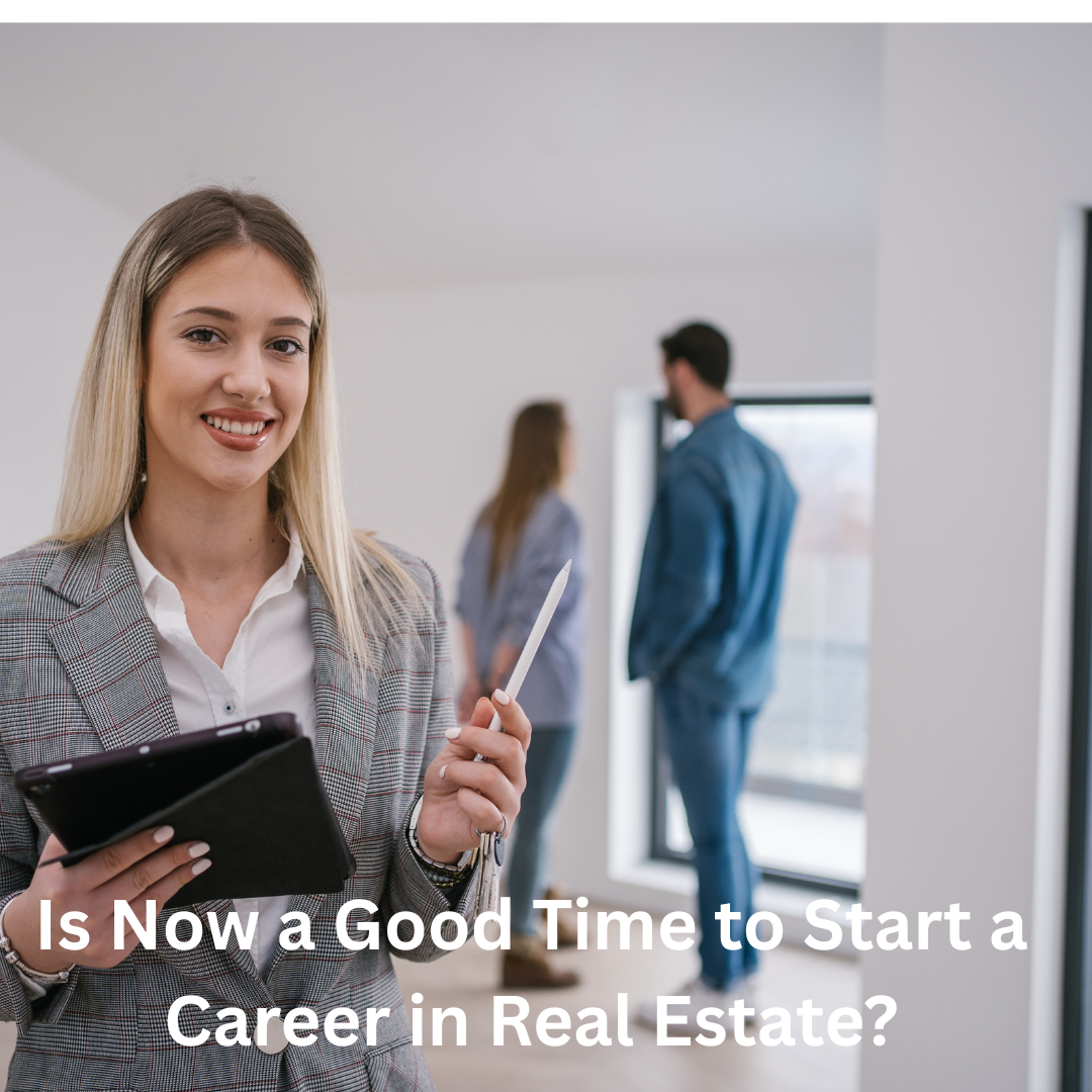 Is Now a Good Time to Start a Career in Real Estate